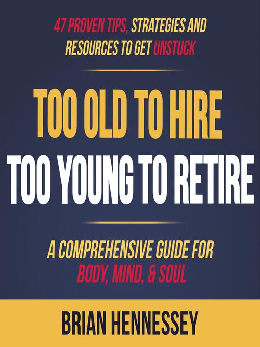 Title details for Too Old to Hire, Too Young to Retire by Brian Hennessey - Wait list